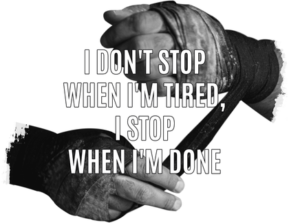 I don't stop when i'm tired