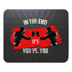 Mouse Pad - In the end it's you vs you