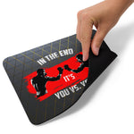 Mouse Pad - In the end it's you vs you