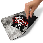 Mouse Pad - I'm a fighter not a quitter